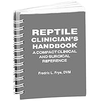 Reptile Clinician's Handbook: A Compact Clinical and Surgical Reference Reptile Clinician's Handbook: A Compact Clinical and Surgical Reference Spiral-bound