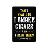 Tin Signs Cigar Wall Decor - Metal Sign for Man Cave Bar Smoking Room 12 x 8 in. That’s What I Do I Smoke Cigars and I Know Things