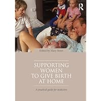 Supporting Women to Give Birth at Home: A Practical Guide for Midwives Supporting Women to Give Birth at Home: A Practical Guide for Midwives Kindle Hardcover Paperback