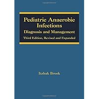 Pediatric Anaerobic Infections: Diagnosis and Management (Infectious Disease and Therapy) Pediatric Anaerobic Infections: Diagnosis and Management (Infectious Disease and Therapy) Hardcover