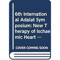 6th International Adalat Symposium: New Therapy of Ischaemic Heart Disease and Hypertension (Current Clinical Practice Series) 6th International Adalat Symposium: New Therapy of Ischaemic Heart Disease and Hypertension (Current Clinical Practice Series) Hardcover Paperback