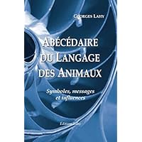 Abécédaire du Langage des Animaux: Symboles, messages et influences (French Edition) Abécédaire du Langage des Animaux: Symboles, messages et influences (French Edition) Paperback Kindle