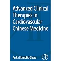 Advanced Clinical Therapies in Cardiovascular Chinese Medicine Advanced Clinical Therapies in Cardiovascular Chinese Medicine Kindle Paperback