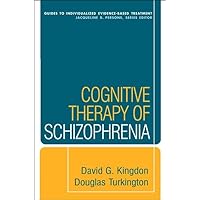 Cognitive Therapy of Schizophrenia (Guides to Individualized Evidence-Based Treatment) Cognitive Therapy of Schizophrenia (Guides to Individualized Evidence-Based Treatment) Paperback Kindle Hardcover