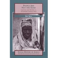 People Are Not the Same: Leprosy and Identity in Twentieth-Century Mali (Social History of Africa Series) People Are Not the Same: Leprosy and Identity in Twentieth-Century Mali (Social History of Africa Series) Paperback Mass Market Paperback