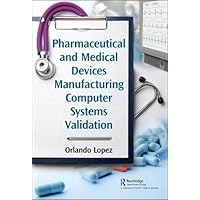 Pharmaceutical and Medical Devices Manufacturing Computer Systems Validation Pharmaceutical and Medical Devices Manufacturing Computer Systems Validation Hardcover Kindle Paperback