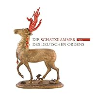 Die Schatzkammer des Deutschen Ordens in Wien: Katalog Die Schatzkammer des Deutschen Ordens in Wien: Katalog Hardcover