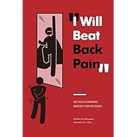 I Will Beat Back Pain: Getting Into A Winning Mindset For Recovery I Will Beat Back Pain: Getting Into A Winning Mindset For Recovery Paperback Kindle Audible Audiobook