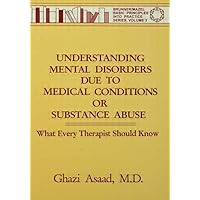 Understanding Mental Disorders Due To Medical Conditions Or Substance Abuse: What Every Therapist Should Know Understanding Mental Disorders Due To Medical Conditions Or Substance Abuse: What Every Therapist Should Know Paperback Kindle
