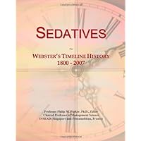 Sedatives: Webster's Timeline History, 1800 - 2007 Sedatives: Webster's Timeline History, 1800 - 2007 Paperback