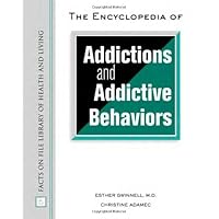 The Encyclopedia Of Addictions And Addictive Behaviors (Facts on File Library of Health and Living) The Encyclopedia Of Addictions And Addictive Behaviors (Facts on File Library of Health and Living) Hardcover Kindle