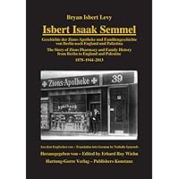 Isbert Isaak Semmel. The Story of Zion’s Pharmacy and Family History From Berlin to Palestine and England, 1878-1944-2013. Isbert Isaak Semmel. The Story of Zion’s Pharmacy and Family History From Berlin to Palestine and England, 1878-1944-2013. Paperback