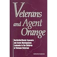 Veterans and Agent Orange: Herbicide/Dioxin Exposure and Acute Myelogenous Leukemia in the Children of Vietnam Veterans Veterans and Agent Orange: Herbicide/Dioxin Exposure and Acute Myelogenous Leukemia in the Children of Vietnam Veterans Kindle Paperback