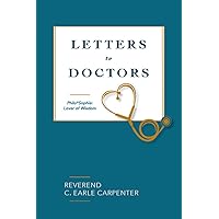 Letters To Doctors: Philo*Sophia: Lover of Wisdom Letters To Doctors: Philo*Sophia: Lover of Wisdom Kindle Paperback