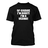 Of Course I'm Right! I'm A Vezina! - Men's Soft & Comfortable T-Shirt