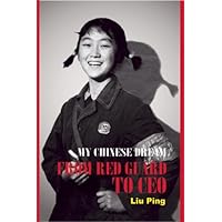 My Chinese Dream: From Red Guard to CEO My Chinese Dream: From Red Guard to CEO Hardcover