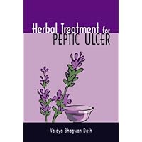 Herbal Treatment for Peptic Ulcer and Gastritis (Herbal Cure) Herbal Treatment for Peptic Ulcer and Gastritis (Herbal Cure) Paperback