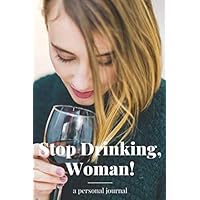 Stop Drinking, Women: A Personal Journal | The Tracker Will Keep You Feeling Supported, Motivated, Motivated & inspired | Guided Notebook, Diary, Log Book