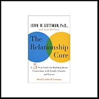 The Relationship Cure: A 5 Step Guide to Strengthening Your Marriage, Family, and Friendships The Relationship Cure: A 5 Step Guide to Strengthening Your Marriage, Family, and Friendships Audible Audiobook Paperback Kindle