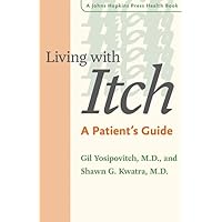 Living with Itch: A Patient's Guide (A Johns Hopkins Press Health Book) Living with Itch: A Patient's Guide (A Johns Hopkins Press Health Book) Paperback Kindle