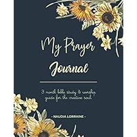 My Prayer Journal: 3 Month Bible Study & Worship Guide For the Creative Soul My Prayer Journal: 3 Month Bible Study & Worship Guide For the Creative Soul Paperback