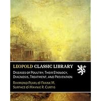 Diseases of Poultry; Their Etiology, Diagnosis, Treatment, and Prevention Diseases of Poultry; Their Etiology, Diagnosis, Treatment, and Prevention Paperback Hardcover