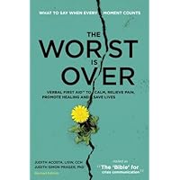 The Worst Is Over: What To Say When Every Moment Counts (Revised Edition) The Worst Is Over: What To Say When Every Moment Counts (Revised Edition) Paperback Kindle