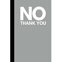 No Thank You: Gag gift, funny notebook for coworkers, adults, hr, men and women,120 pages, lined.