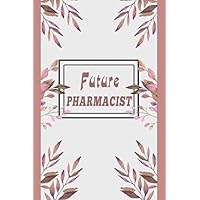 Future Pharmacist: Pharmacy Students Notebook / Writing Journal and Diary, College Ruled Lined Blank (6 X 9 -120 Pages) Cute Birthday New Pharmacist Gift for Men, Women, Girls and Boys.