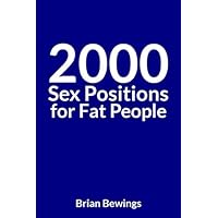 2000 Sex Positions for Fat People: A Fake Book Cover Perfect for Funny Prank Jokes, Gags and Special Gifts