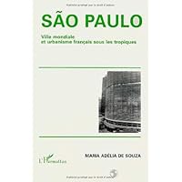 Sao Paulo: Ville mondiale et urbanisme français sous les tropiques Sao Paulo: Ville mondiale et urbanisme français sous les tropiques Paperback