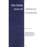 The Other Half of Asperger Syndrome: A Guide to an Intimate Relationship With a Partner Who Has Asperger Syndrome The Other Half of Asperger Syndrome: A Guide to an Intimate Relationship With a Partner Who Has Asperger Syndrome Paperback