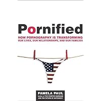 Pornified: How Pornography Is Transforming Our Lives, Our Relationships, and Our Families Pornified: How Pornography Is Transforming Our Lives, Our Relationships, and Our Families Hardcover Kindle Paperback