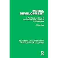 Moral Development: A Psychological Study of Moral Growth from Childhood to Adolescence (Routledge Library Editions: Psychology of Education Book 25) Moral Development: A Psychological Study of Moral Growth from Childhood to Adolescence (Routledge Library Editions: Psychology of Education Book 25) Kindle Hardcover Paperback