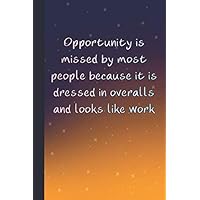 Opportunity is missed by most people because it is dressed in overalls and looks like work: Study planner Notebook for Teacher and student with ... Gift Composition, student planner Organizer