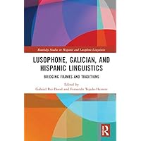 Lusophone, Galician, and Hispanic Linguistics: Bridging Frames and Traditions (Routledge Studies in Hispanic and Lusophone Linguistics) Lusophone, Galician, and Hispanic Linguistics: Bridging Frames and Traditions (Routledge Studies in Hispanic and Lusophone Linguistics) Kindle Hardcover Paperback