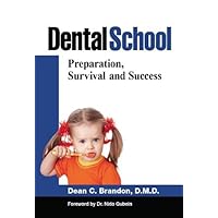 Dental School: Preparation, Survival, and Success Dental School: Preparation, Survival, and Success Hardcover Kindle