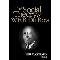 The Social Theory of W.E.B. Du Bois The Social Theory of W.E.B. Du Bois Kindle Hardcover Paperback