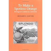 To Make a Spotless Orange: Biological Control in California (HENRY A WALLACE SERIES ON AGRICULTURAL HISTORY AND RURAL STUDIES) To Make a Spotless Orange: Biological Control in California (HENRY A WALLACE SERIES ON AGRICULTURAL HISTORY AND RURAL STUDIES) Hardcover