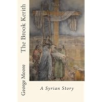 The Brook Kerith: A Syrian Story The Brook Kerith: A Syrian Story Paperback Kindle Hardcover MP3 CD Library Binding