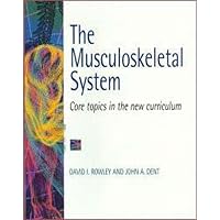 The Musculoskeletal System: Core Topics in the New Curriculum The Musculoskeletal System: Core Topics in the New Curriculum Paperback