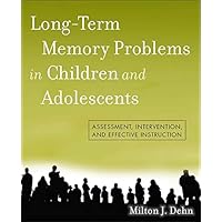 Long-Term Memory Problems in Children and Adolescents: Assessment, Intervention, and Effective Instruction Long-Term Memory Problems in Children and Adolescents: Assessment, Intervention, and Effective Instruction eTextbook Paperback