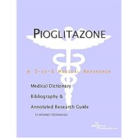 Pioglitazone: A Medical Dictionary, Bibliography, And Annotated Research Guide To Internet Reference