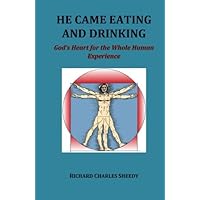 He Came Eating and Drinking: God's Heart for the Whole Human Experience