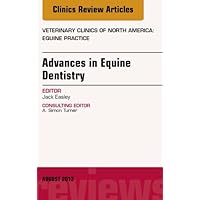 Advances in Equine Dentistry, An Issue of Veterinary Clinics: Equine Practice (The Clinics: Veterinary Medicine Book 29) Advances in Equine Dentistry, An Issue of Veterinary Clinics: Equine Practice (The Clinics: Veterinary Medicine Book 29) Kindle Hardcover
