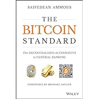 The Bitcoin Standard: The Decentralized Alternative to Central Banking The Bitcoin Standard: The Decentralized Alternative to Central Banking Hardcover Kindle