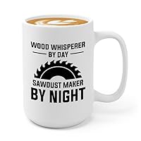 Carpenter Coffee Mug 15oz White - Wood whisperer by day - For Carpenter Lumberjack Craftsperson Home Builder Contractors DIY Enthusiast Handyman