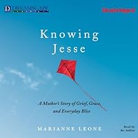Knowing Jesse: A Mother's Story of Grief, Grace, and Everyday Bliss Knowing Jesse: A Mother's Story of Grief, Grace, and Everyday Bliss Audible Audiobook Paperback Kindle Hardcover Audio CD