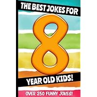 The Best Jokes For 8 Year Old Kids!: Over 250 really funny, hilarious Q & A Jokes and Knock Knock Jokes for 8 year old kids! (Joke Book For Kids Series All Ages 6-12)