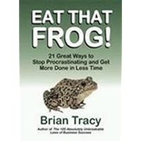 Eat That Frog! 21 Great Ways to Stop Procrastinating and Get More Done in Less Time Eat That Frog! 21 Great Ways to Stop Procrastinating and Get More Done in Less Time Hardcover Paperback Audio CD